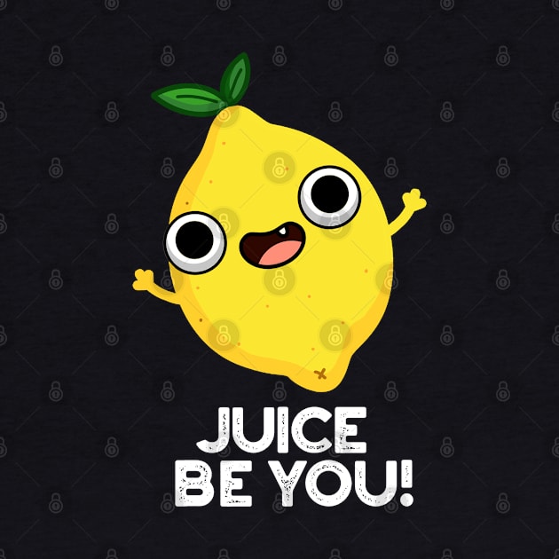 Juice Be You Cute Positive Fruit Lemon Pun by punnybone